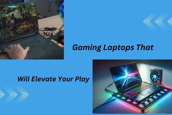 Gaming Laptops That Will Elevate Your Play