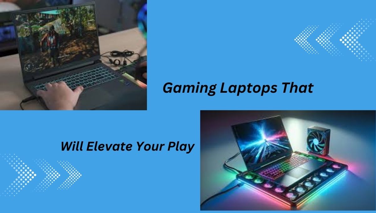 Gaming Laptops That Will Elevate Your Play