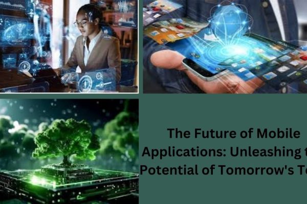 The Future of Mobile Applications: Unleashing the Potential of Tomorrow's Tech